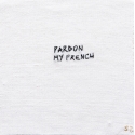 Pardon my french